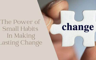 The Power of Small Habits in Making Lasting Change